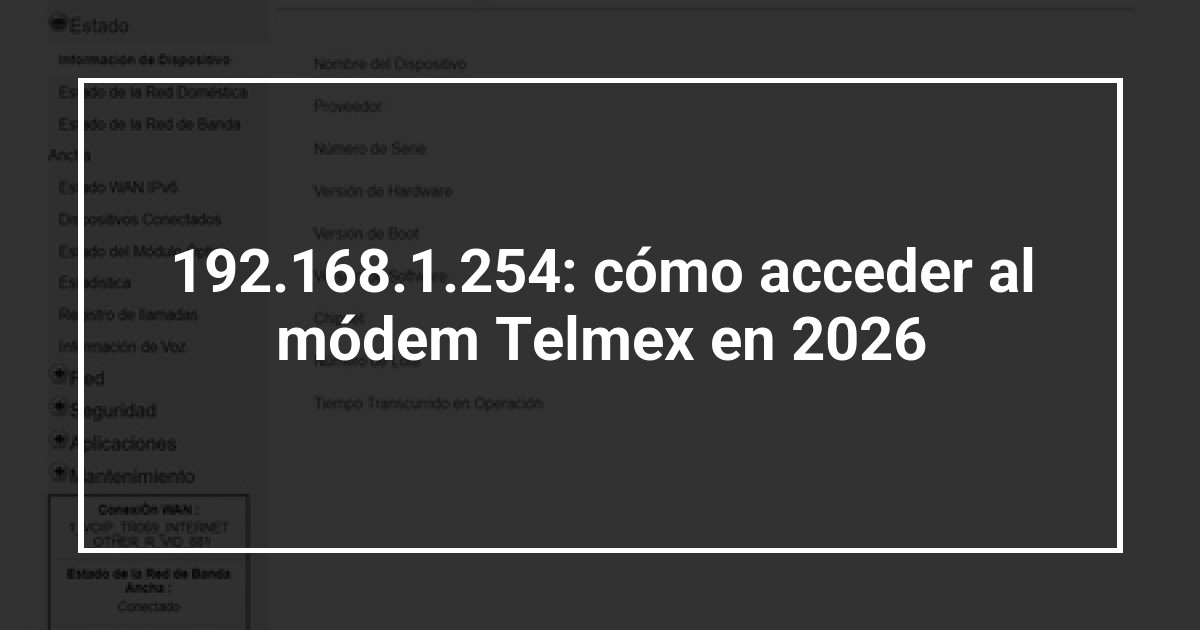 192.168.1.254: cómo acceder al módem Telmex en 2026