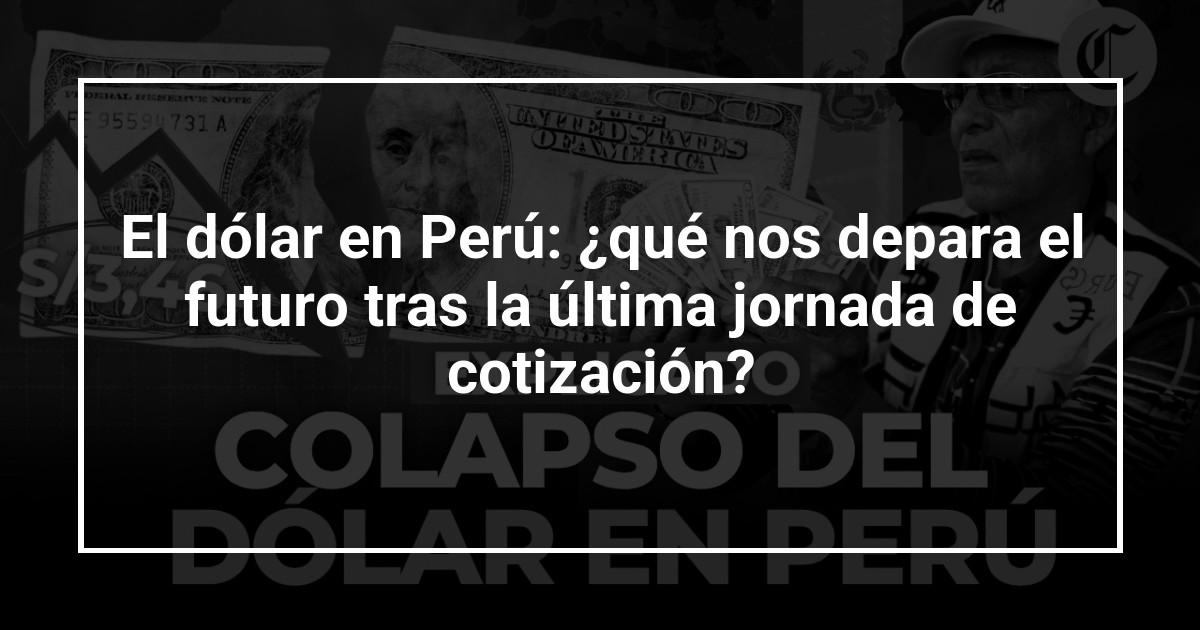 El dólar en Perú: ¿qué nos depara el futuro tras la última jornada de cotización?