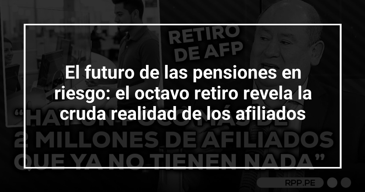 El futuro de las pensiones en riesgo: el octavo retiro revela la cruda realidad de los afiliados