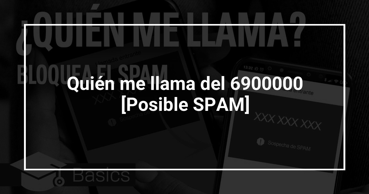 Quién me llama del 6900000 [Posible SPAM]