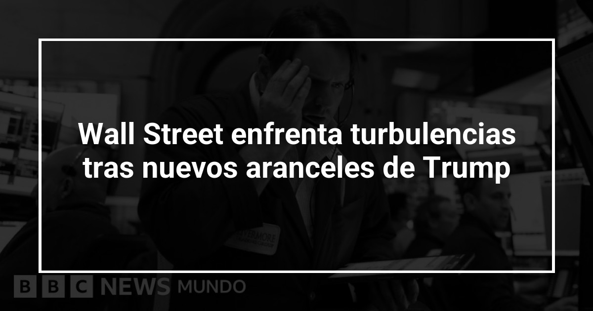 Wall Street enfrenta turbulencias tras nuevos aranceles de Trump