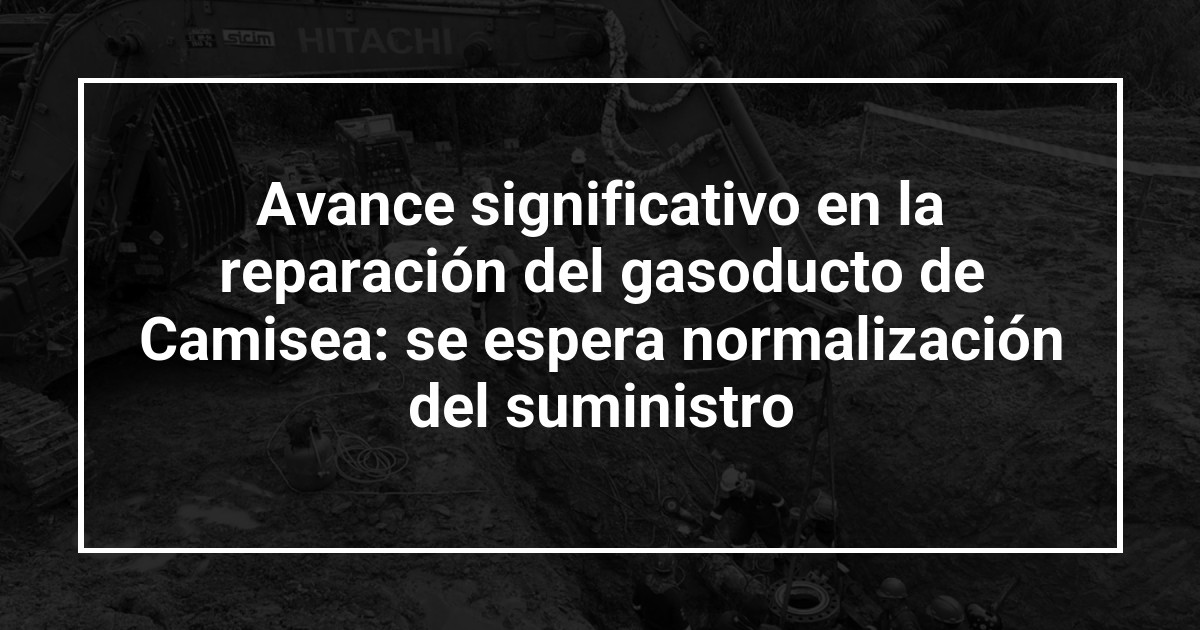 Avance significativo en la reparación del gasoducto de Camisea: se espera normalización del suministro
