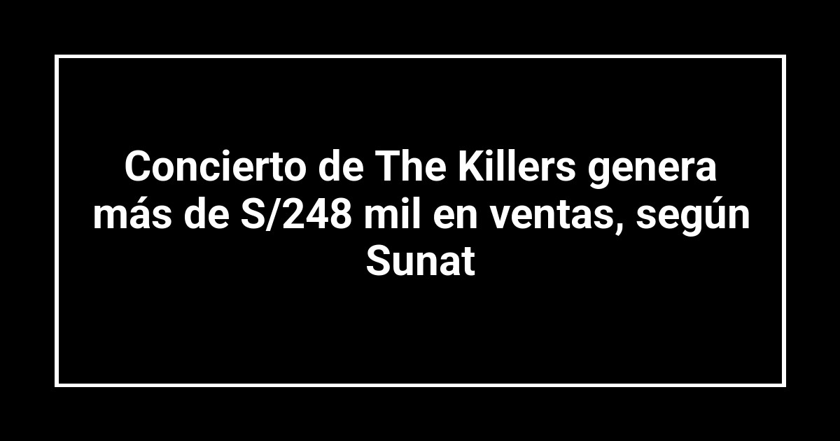 Concierto de The Killers genera más de S/248 mil en ventas, según Sunat