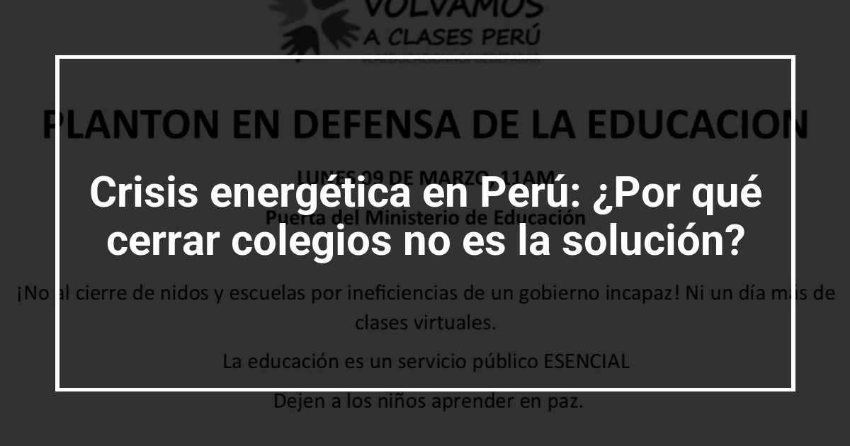 Crisis energética en Perú: ¿Por qué cerrar colegios no es la solución?