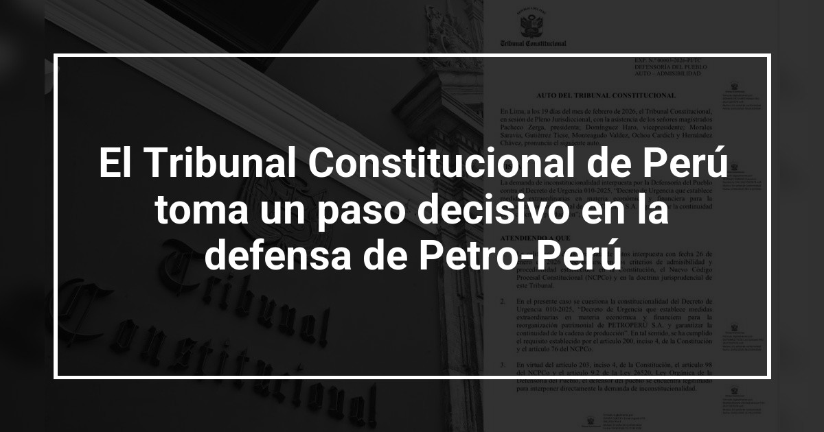 El Tribunal Constitucional de Perú toma un paso decisivo en la defensa de Petro-Perú