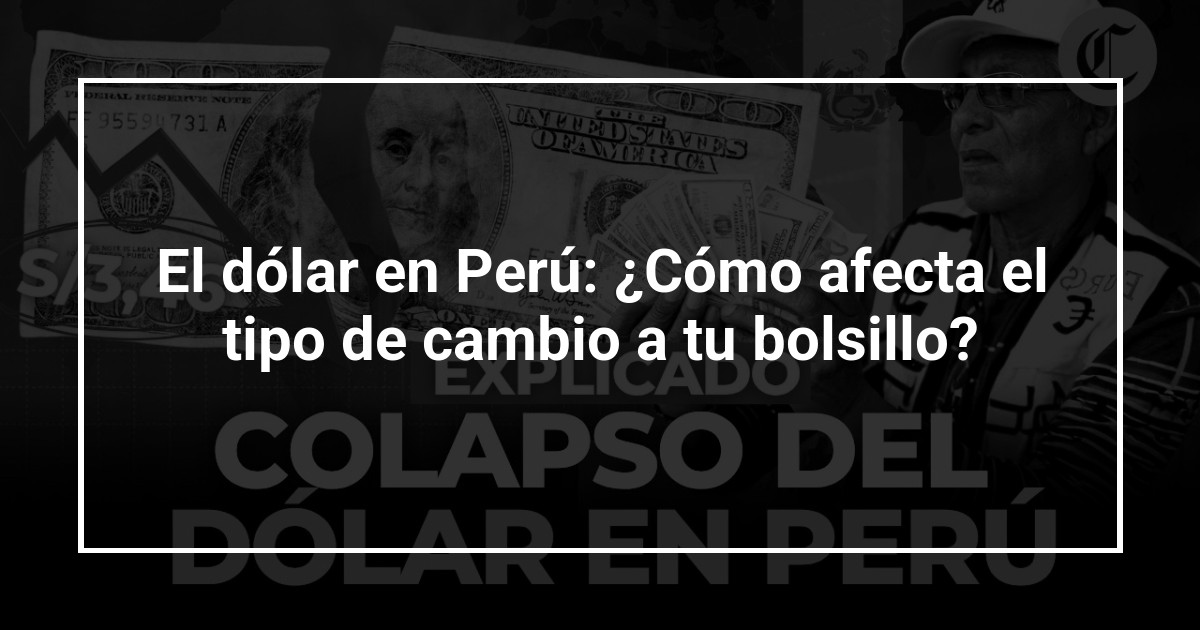 El dólar en Perú: ¿Cómo afecta el tipo de cambio a tu bolsillo?