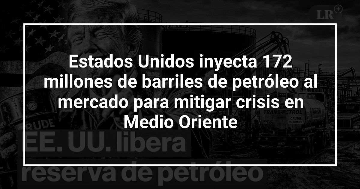Estados Unidos inyecta 172 millones de barriles de petróleo al mercado para mitigar crisis en Medio Oriente