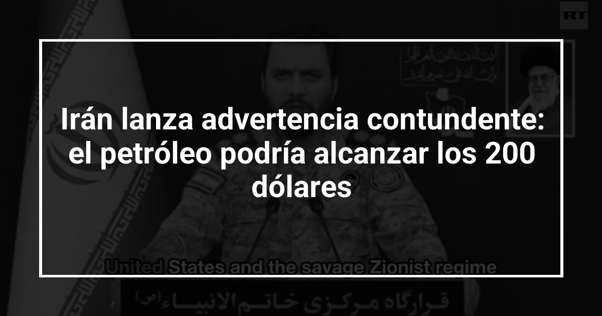 Irán lanza advertencia contundente: el petróleo podría alcanzar los 200 dólares