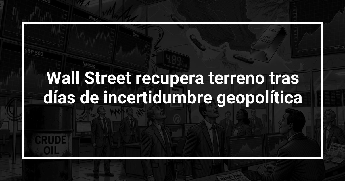 Wall Street recupera terreno tras días de incertidumbre geopolítica